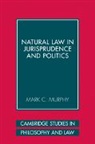 Murphy Mark C., Mark C. Murphy, Mark C. (Georgetown University Murphy - Natural Law in Jurisprudence and Politics