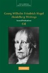 G. W. F. Hegel, Georg Wilhelm Fredrich Hegel, Georg Wilhelm Fredrich Hegel Hegel, Georg Wilhelm Friedrich Hegel, Brady Bowman, Brady (Pennsylvania State University) Bowman... - Georg Wilhelm Friedrich Hegel: Heidelberg Writings