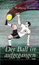 Wolfgang Bortlik - Der Ball ist aufgegangen