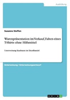 Susanne Steffen - Warenpräsentation im Verkauf, Falten eines T-Shirts ohne Hilfsmittel