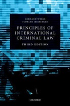 Florian Jeßberger, Florian (Humboldt-Universitat zu Berlin) Jessberger, Florian (Professor of Criminal Law Jessberger, Gerhard Werle, Gerhard (Professor of International Crimina Werle, Gerhard (Professor of International Criminal Law Werle... - Principles of International Criminal Law