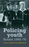 Angela Bartie, Louise Jackson, Louise A. Jackson - Policing Youth