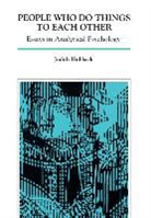 Judith Hubback - People Who Do Things to Each Other: Essays in Analytical Psychology