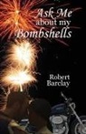 Robert Barclay - Ask Me about My Bombshells