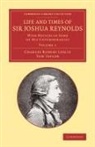 Charles Robert Leslie, Charles Robert Taylor Leslie, Tom Taylor - Life and Times of Sir Joshua Reynolds: Volume 1