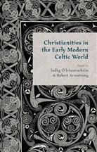 T. O' Hannrachain, Tadhg Armstrong O Hannrachain, Armstrong, R Armstrong, R. Armstrong, Robert Armstrong... - Christianities in the Early Modern Celtic World