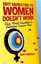 J Darroch, J. Darroch, Jenny Darroch - Why Marketing to Women Doesn't Work