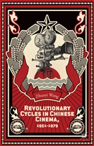 Z Wang, Z. Wang, Zhuoyi Wang - Revolutionary Cycles in Chinese Cinema, 1951-1979