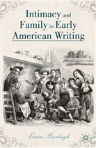E Burleigh, E. Burleigh, Erica Burleigh - Intimacy and Family in Early American Writing