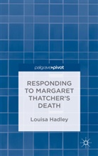L Hadley, L. Hadley, Louisa Hadley - Responding to Margaret Thatcher''s Death