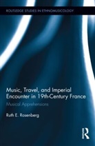 Ruth Rosenberg, Ruth (University of Illinois At Chicago Rosenberg, Ruth E. Rosenberg - Music, Travel, and Imperial Encounter in 19th-Century France