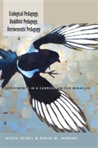 David Jardine, David W Jardine, David W. Jardine, Jacki Seidel, Jackie Seidel - Ecological Pedagogy, Buddhist Pedagogy, Hermeneutic Pedagogy