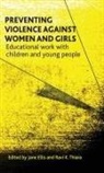 Jane (EDT)/ Thiara Ellis, Jane Ellis, Jane (Anglia Ruskin University) Ellis, Ravi Thiara, Ravi K. Thiara, Ravi K. (University of Warwick) Thiara - Preventing Violence Against Women and Girls
