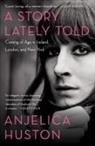 Anjelica Huston, Anjelica/ Huston Huston, Anjelica Huston - A Story Lately Told