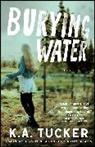 Tucker, K a Tucker, K. A. Tucker, K.A. Tucker - Burying Water