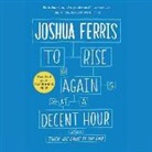 Joshua Ferris, Campbell Scott - To Rise Again at a Decent Hour (Audio book)