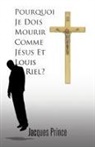 Jacques Prince - Pourquoi Je Dois Mourir Comme Jesus Et Louis Riel?