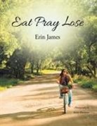 Erin James - Eat Pray Lose