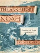 Irving Finkel - The Ark Before Noah: Decoding the Story of the Flood (Audio book)