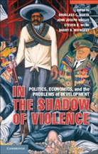 Douglass C. Wallis North, Douglass C. North, North Douglass C., John J. Wallis, John Joseph Wallis, Wallis John Joseph... - In the Shadow of Violence