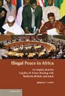 Jeremy I Levitt, Jeremy I. Levitt, Levitt Jeremy I. - Illegal Peace in Africa