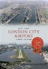 Paul Hogan, Paul Hogan - London City Airport Through Time