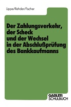 Harald Fischer, Gerhar Lippe, Gerhard Lippe, Gert-Jürge Rehder, Gert-Jürgen Rehder - Der Zahlungsverkehr, der Scheck und der Wechsel in der Abschlußprüfung des Bankkaufmanns