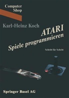 Koch, Karl-Heinz Koch - Atari Spiele programmieren Schritt für Schritt