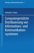 Gerhard A Kainz, Gerhard A. Kainz - Computergestützte Distribuierung von Informations- und Kommunikationssystemen