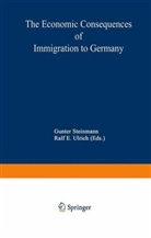 E Ulrich, E Ulrich, Gunte Steinmann, Gunter Steinmann, Ralf E. Ulrich - The Economic Consequences of Immigration to Germany
