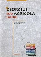 Georg Agricola - Georgius Agricola, 500 Jahre