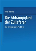 Jörg Freiling - Die Abhängigkeit der Zulieferer