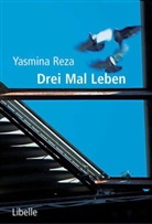 Yasmina Reza - Drei Mal Leben