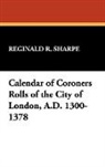 Reginald R. Sharpe, Reginald R. Sharpe - Calendar of Coroners Rolls of the City O