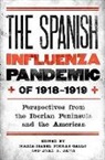 María-Isabel Porras-Gallo, Ryan A. Davis, Mar Porras-Gallo, Maria Porras-Gallo, Maria-Isabel Porras-Gallo - The Spanish Influenza Pandemic of 1918-1919 - Perspectives from the Iberian Peninsula and the Americas