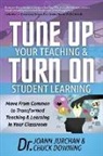 Chuck Downing, JoAnn Jurchan - Tune Up Your Teaching and Turn on Student Learning
