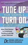 Chuck Downing, JoAnn Jurchan - Tune Up Your Teaching and Turn on Student Learning