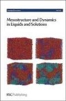 Royal Society of Chemistry - Mesostructure and Dynamics in Liquids and Solutions