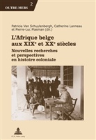 Pierre-Luc B&gt;catherine /. Plasman, LANNEAU, Catherine Lanneau, Pierre-Luc Plasman, Patricia Van Schuylenbergh - L'Afrique belge aux XIXe et XXe siècles