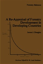 J Douglas, J. Douglas, James J. Douglas - A Re-Appraisal of Forestry Development in Developing Countries