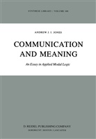 A J Jones, A. J Jones, A. J. Jones, A.J Jones, Andrew J. I. Jones - Communication and Meaning
