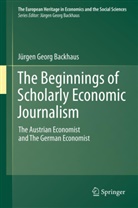 Jürge Backhaus, Jürgen Backhaus, Jürgen G. Backhaus, Jürgen Georg Backhaus - The Beginnings of Scholarly Economic Journalism