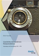 Olaf Kunde - Geschichte des modernen Fotojournalismus: Ursprünge und Entwicklung 1850 - 1990
