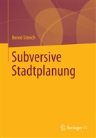 Bernd Streich - Subversive Stadtplanung