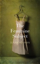 S Hekman, Susan Hekman, Susan J. Hekman, Susan J. ( University of Texas At Arlingto Hekman, Susan J. (?university of Texas At Arlingto Hekman, Hekman Susan J. - Feminine Subject