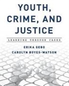 Carolyn Boyes-Watson, Erika Gebo, Erika Boyes-Watson Gebo - Youth, Crime, and Justice