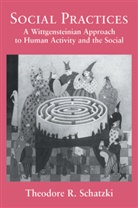 Theodore R. Schatzki, Theodore R. (University of Kentucky) Schatzki - Social Practices