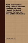 A. W Wade-Evans, A. W. Wade-Evans - Welsh Medieval Law : Being a Text of the