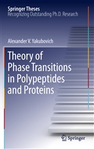 Alexander V Yakubovich, Alexander V. Yakubovich - Theory of Phase Transitions in Polypeptides and Proteins