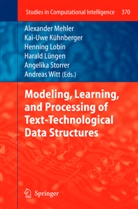 Kai-Uw Kühnberger, Kai-Uwe Kühnberger, Henning Lobin, Henning Lobin et al, Harald Lüngen, Alexander Mehler... - Modeling, Learning, and Processing of Text-Technological Data Structures